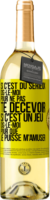 29,95 € Envoi gratuit | Vin blanc Édition WHITE Si c'est du sérieux dis-le-moi pour ne pas te décevoir. Si c'est un jeu dis-le-moi pour que je puisse m'amuser Étiquette Jaune. Étiquette personnalisable Vin jeune Récolte 2025 Verdejo