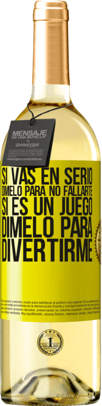 29,95 € | Vino Blanco Edición WHITE Si vas en serio, dímelo para no fallarte. Si es un juego, dímelo para divertirme Etiqueta Amarilla. Etiqueta personalizable Vino joven Cosecha 2024 Verdejo