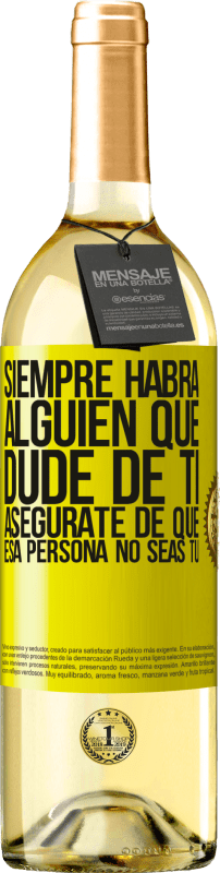 «Siempre habrá alguien que dude de ti. Asegúrate de que esa persona no seas tú» Edición WHITE