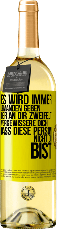 Kostenloser Versand | Weißwein WHITE Ausgabe Es wird immer jemanden geben, der an dir zweifelt. Vergewissere dich, dass diese Person nicht du bist Gelbes Etikett. Anpassbares Etikett Junger Wein Ernte 2023 Verdejo