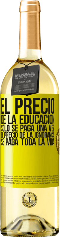 29,95 € Envío gratis | Vino Blanco Edición WHITE El precio de la educación sólo se paga una vez. El precio de la ignorancia se paga toda la vida Etiqueta Amarilla. Etiqueta personalizable Vino joven Cosecha 2025 Verdejo