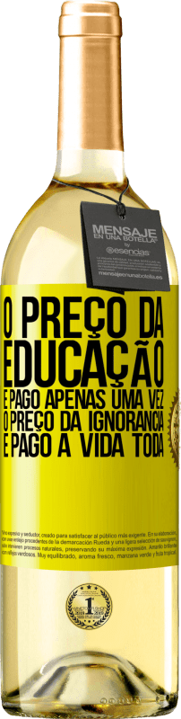 29,95 € Envio grátis | Vinho branco Edição WHITE O preço da educação é pago apenas uma vez. O preço da ignorância é pago a vida toda Etiqueta Amarela. Etiqueta personalizável Vinho jovem Colheita 2025 Verdejo