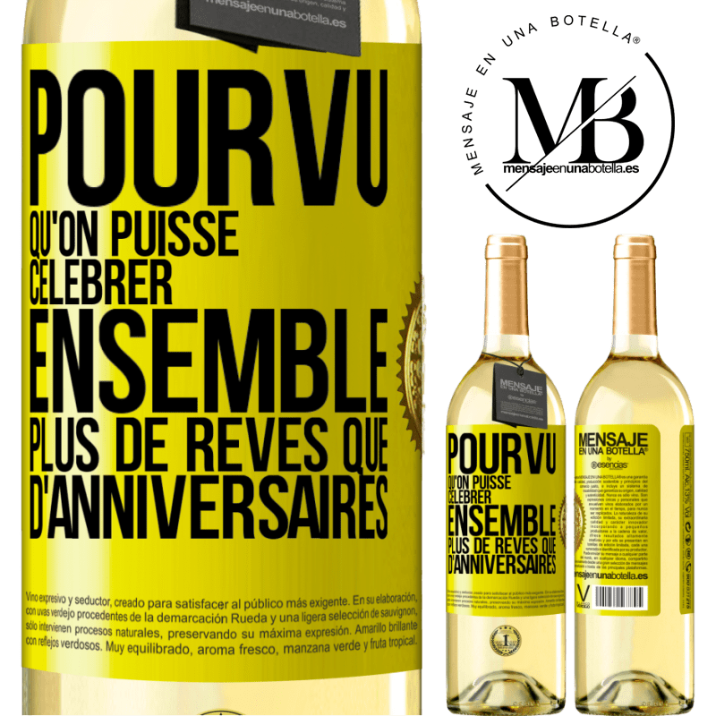 29,95 € Envoi gratuit | Vin blanc Édition WHITE Pourvu qu'on puisse célébrer ensemble plus de rêves que d'anniversaires Étiquette Jaune. Étiquette personnalisable Vin jeune Récolte 2024 Verdejo