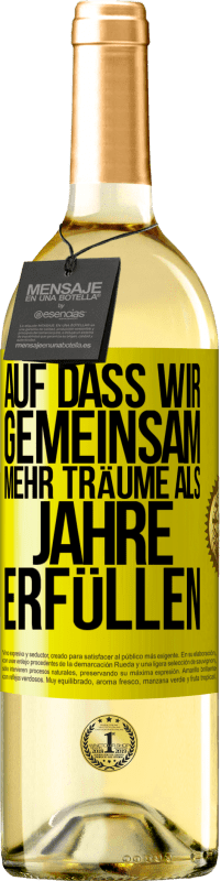 29,95 € Kostenloser Versand | Weißwein WHITE Ausgabe Auf dass wir gemeinsam mehr Träume als Jahre erfüllen Gelbes Etikett. Anpassbares Etikett Junger Wein Ernte 2025 Verdejo