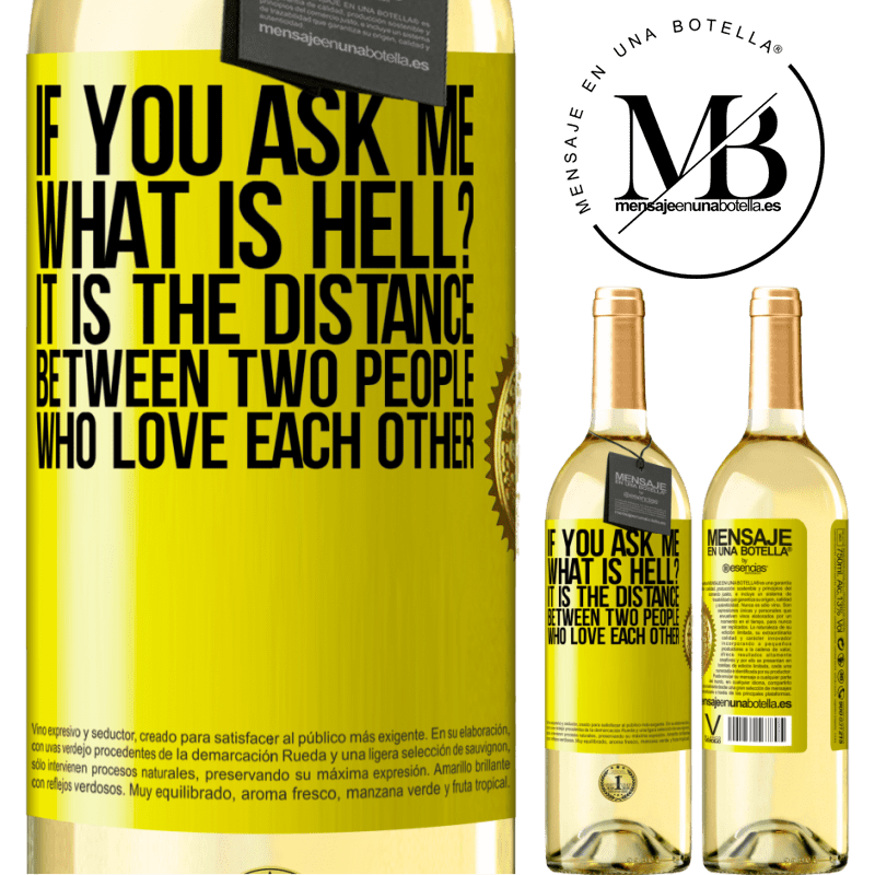 29,95 € Free Shipping | White Wine WHITE Edition If you ask me, what is hell? It is the distance between two people who love each other Yellow Label. Customizable label Young wine Harvest 2023 Verdejo