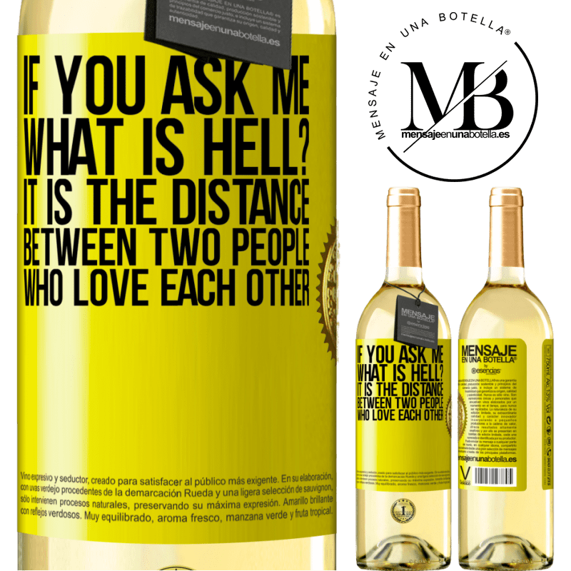 29,95 € Free Shipping | White Wine WHITE Edition If you ask me, what is hell? It is the distance between two people who love each other Yellow Label. Customizable label Young wine Harvest 2025 Verdejo