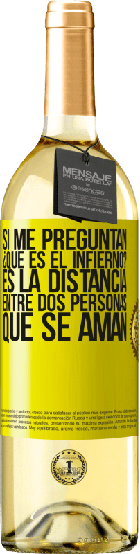 29,95 € Envío gratis | Vino Blanco Edición WHITE Si me preguntan ¿Qué es el infierno? Es la distancia entre dos personas que se aman Etiqueta Amarilla. Etiqueta personalizable Vino joven Cosecha 2025 Verdejo