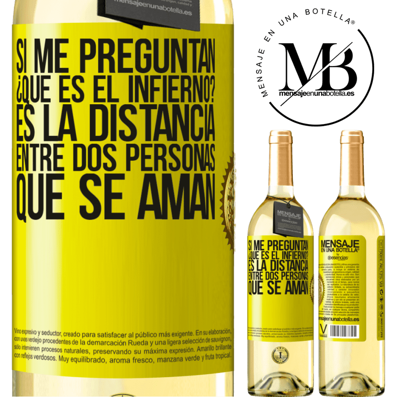 29,95 € Envío gratis | Vino Blanco Edición WHITE Si me preguntan ¿Qué es el infierno? Es la distancia entre dos personas que se aman Etiqueta Amarilla. Etiqueta personalizable Vino joven Cosecha 2023 Verdejo