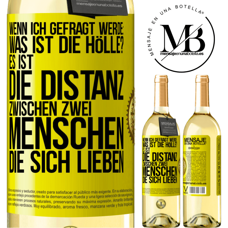 29,95 € Kostenloser Versand | Weißwein WHITE Ausgabe Wenn ich gefragt werde: Was ist die Hölle? Es ist die Distanz zwischen zwei Menschen, die sich lieben Gelbes Etikett. Anpassbares Etikett Junger Wein Ernte 2023 Verdejo