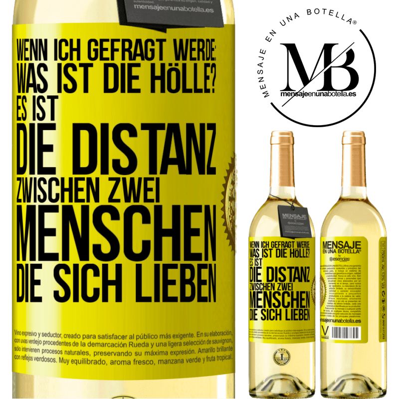 29,95 € Kostenloser Versand | Weißwein WHITE Ausgabe Wenn ich gefragt werde: Was ist die Hölle? Es ist die Distanz zwischen zwei Menschen, die sich lieben Gelbes Etikett. Anpassbares Etikett Junger Wein Ernte 2025 Verdejo