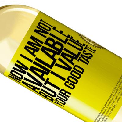 Unique & Personal Expressions. «Now I am not available, but I value your good taste» WHITE Edition