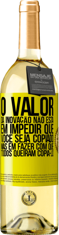 «O valor da inovação não está em impedir que você seja copiado, mas em fazer com que todos queiram copiá-lo» Edição WHITE