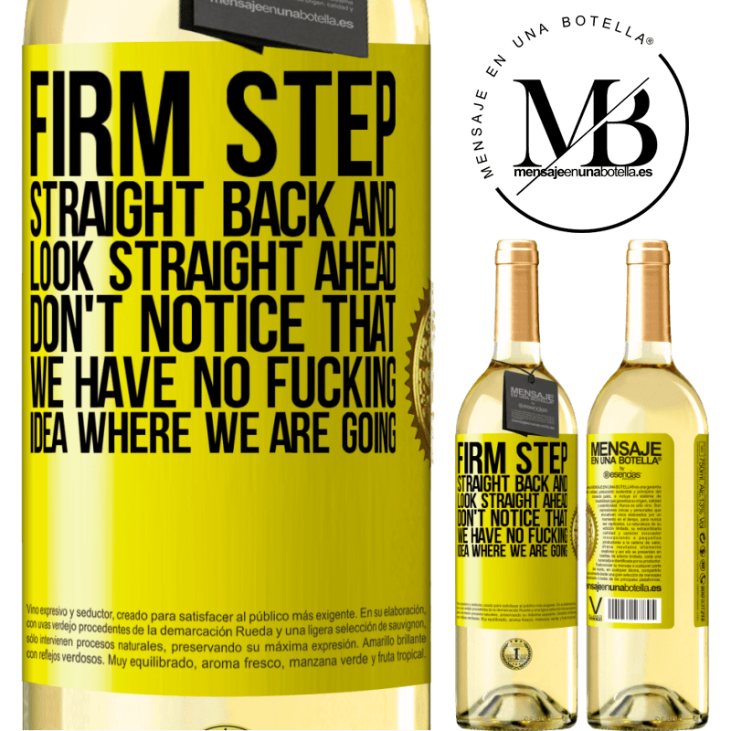 29,95 € Free Shipping | White Wine WHITE Edition Firm step, straight back and look straight ahead. Don't notice that we have no fucking idea where we are going Yellow Label. Customizable label Young wine Harvest 2023 Verdejo