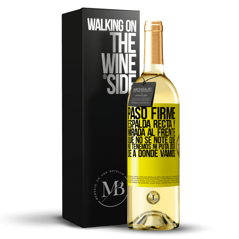 29,95 € Envío gratis | Vino Blanco Edición WHITE Paso firme, espalda recta y mirada al frente. Que no se note que no tenemos ni puta idea de a dónde vamos Etiqueta Amarilla. Etiqueta personalizable Vino joven Cosecha 2024 Verdejo