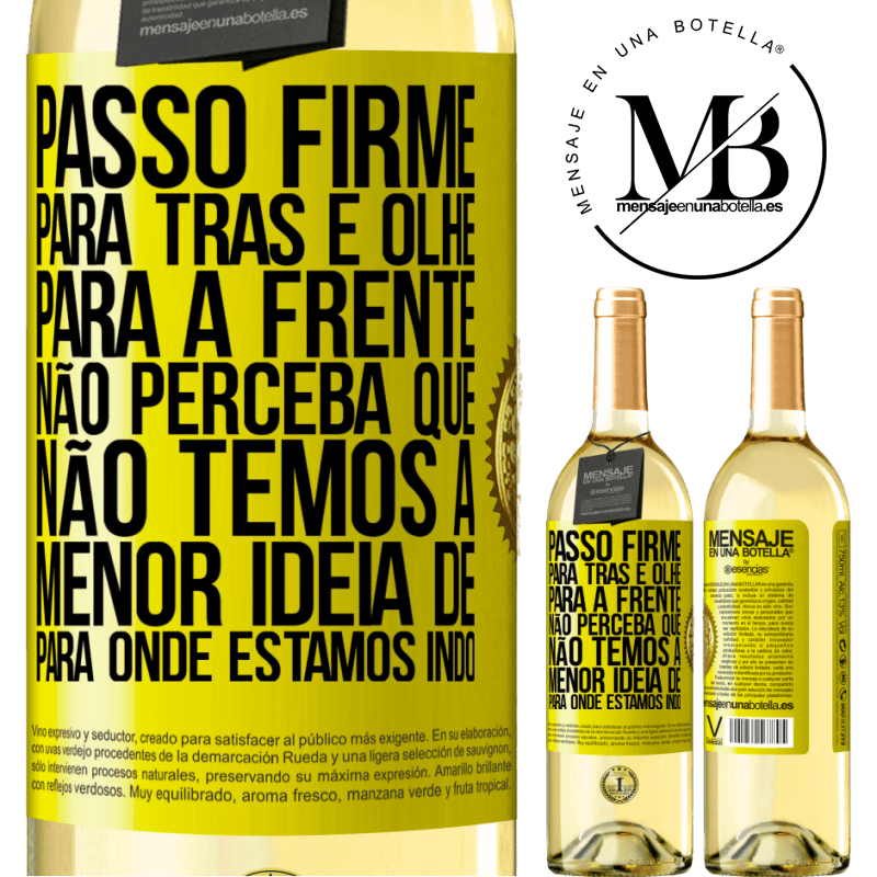 29,95 € Envio grátis | Vinho branco Edição WHITE Passo firme, para trás e olhe para a frente. Não perceba que não temos a menor ideia de para onde estamos indo Etiqueta Amarela. Etiqueta personalizável Vinho jovem Colheita 2023 Verdejo