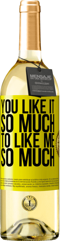 29,95 € Free Shipping | White Wine WHITE Edition You like it so much to like me so much Yellow Label. Customizable label Young wine Harvest 2025 Verdejo