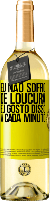 29,95 € Envio grátis | Vinho branco Edição WHITE Eu não sofro de loucura ... eu gosto disso a cada minuto Etiqueta Amarela. Etiqueta personalizável Vinho jovem Colheita 2025 Verdejo