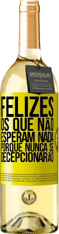 «Felizes os que não esperam nada, porque nunca se decepcionarão» Edição WHITE