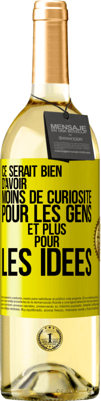 29,95 € | Vin blanc Édition WHITE Ce serait bien d'avoir moins de curiosité pour les gens et plus pour les idées Étiquette Jaune. Étiquette personnalisable Vin jeune Récolte 2025 Verdejo