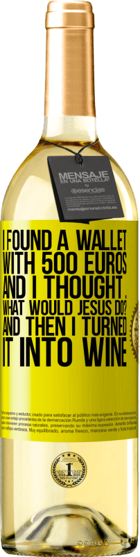 29,95 € | Белое вино Издание WHITE Я нашел кошелек с 500 евро. И я подумал ... Что бы сделал Иисус? А потом я превратил его в вино Желтая этикетка. Настраиваемая этикетка Молодое вино Урожай 2023 Verdejo