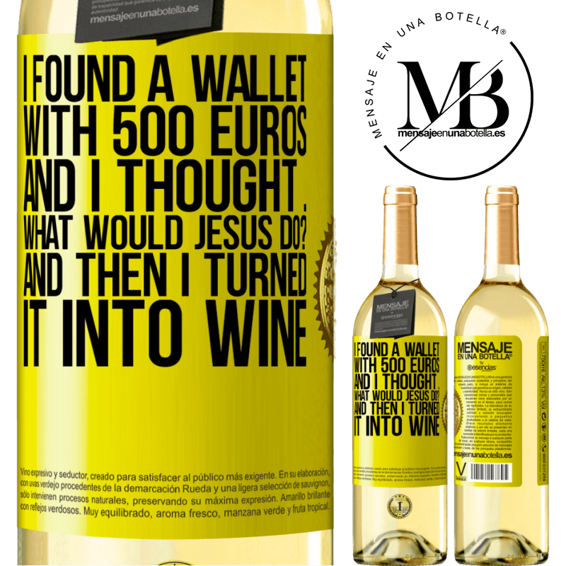 29,95 € Free Shipping | White Wine WHITE Edition I found a wallet with 500 euros. And I thought ... What would Jesus do? And then I turned it into wine Yellow Label. Customizable label Young wine Harvest 2023 Verdejo