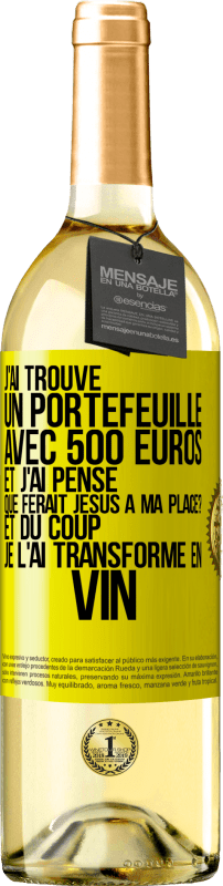 29,95 € | Vin blanc Édition WHITE J'ai trouvé un portefeuille avec 500 euros. Et j'ai pensé. Que ferait Jésus à ma place? Et du coup, je l'ai transformé en vin Étiquette Jaune. Étiquette personnalisable Vin jeune Récolte 2024 Verdejo