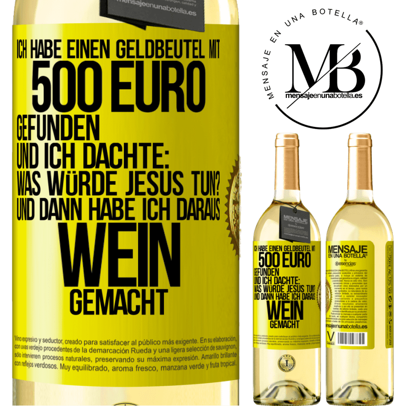 29,95 € Kostenloser Versand | Weißwein WHITE Ausgabe Ich habe einen Geldbeutel mit 500 Euro gefunden. Und ich dachte: Was würde Jesus tun? Und dann habe ich daraus Wein gemacht Gelbes Etikett. Anpassbares Etikett Junger Wein Ernte 2023 Verdejo