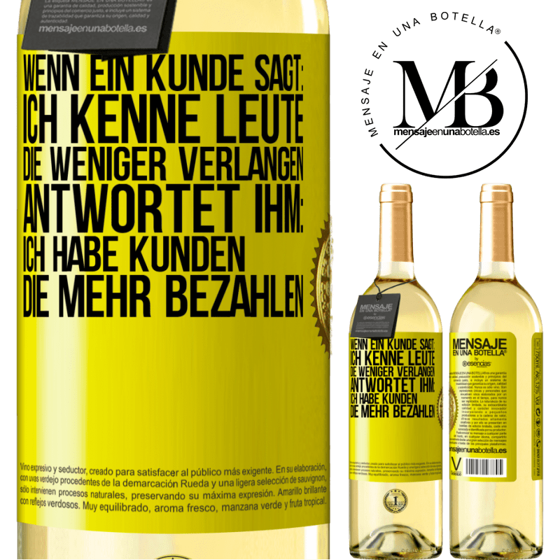 29,95 € Kostenloser Versand | Weißwein WHITE Ausgabe Wenn ein Kunde sagt: Ich kenne Leute, die weniger verlangen, antwortet ihm: Ich habe Kunden, die mehr bezahlen Gelbes Etikett. Anpassbares Etikett Junger Wein Ernte 2025 Verdejo