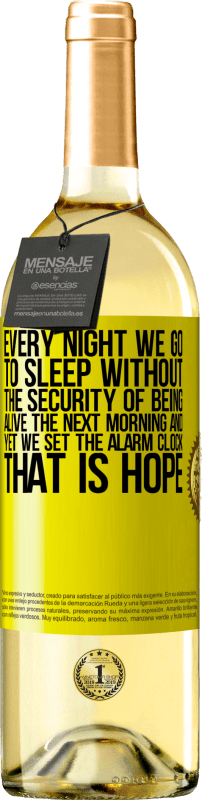 29,95 € | White Wine WHITE Edition Every night we go to sleep without the security of being alive the next morning and yet we set the alarm clock. THAT IS HOPE Yellow Label. Customizable label Young wine Harvest 2024 Verdejo