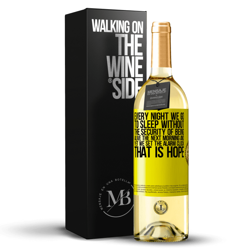 29,95 € Free Shipping | White Wine WHITE Edition Every night we go to sleep without the security of being alive the next morning and yet we set the alarm clock. THAT IS HOPE Yellow Label. Customizable label Young wine Harvest 2023 Verdejo