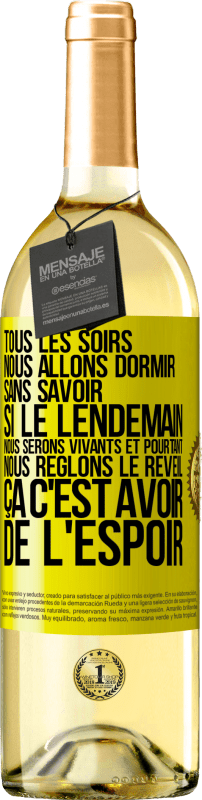 29,95 € | Vin blanc Édition WHITE Tous les soirs nous allons dormir sans savoir si le lendemain nous serons vivants et pourtant nous règlons le réveil ÇA C'EST AV Étiquette Jaune. Étiquette personnalisable Vin jeune Récolte 2025 Verdejo