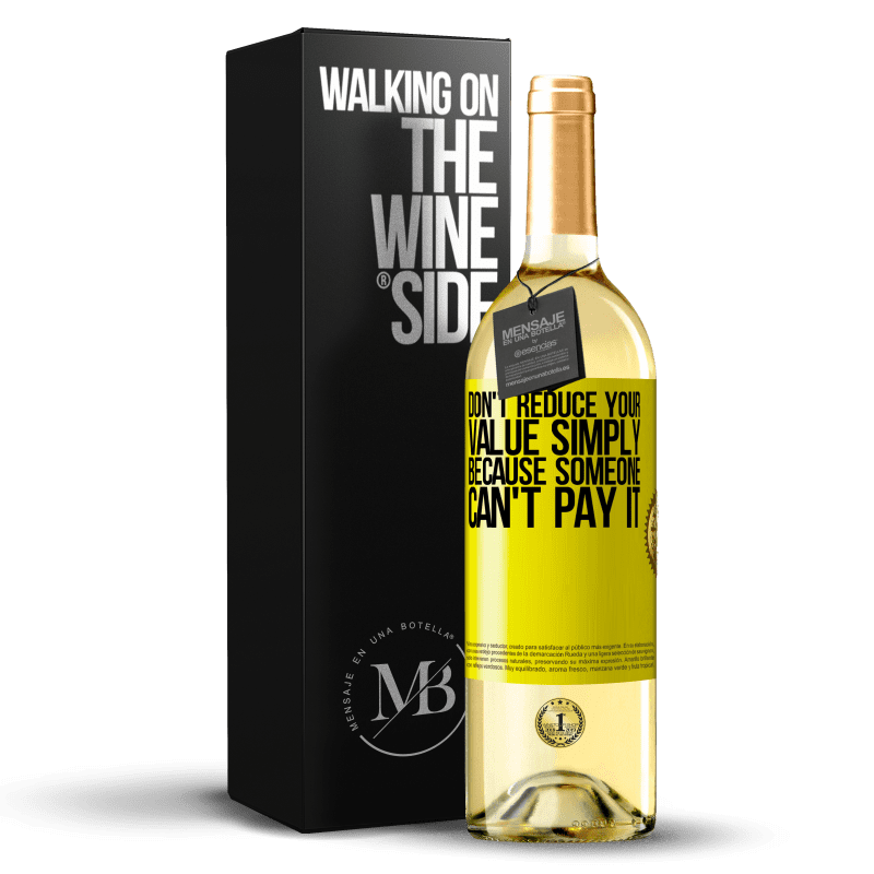 29,95 € Бесплатная доставка | Белое вино Издание WHITE Не уменьшайте свою ценность просто потому, что кто-то не может ее заплатить Желтая этикетка. Настраиваемая этикетка Молодое вино Урожай 2023 Verdejo