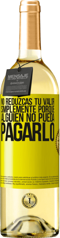 «No reduzcas tu valor simplemente porque alguien no pueda pagarlo» Edición WHITE