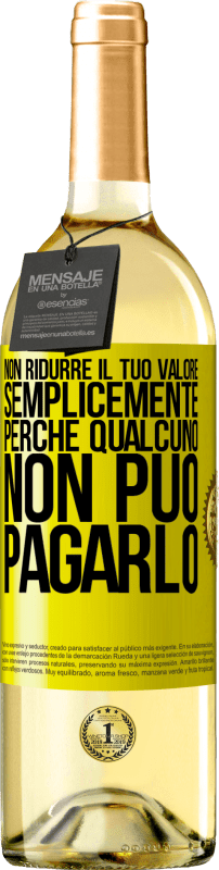 29,95 € | Vino bianco Edizione WHITE Non ridurre il tuo valore semplicemente perché qualcuno non può pagarlo Etichetta Gialla. Etichetta personalizzabile Vino giovane Raccogliere 2024 Verdejo