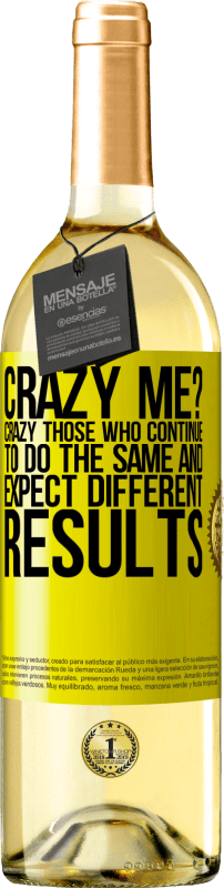 29,95 € | White Wine WHITE Edition crazy me? Crazy those who continue to do the same and expect different results Yellow Label. Customizable label Young wine Harvest 2021 Verdejo