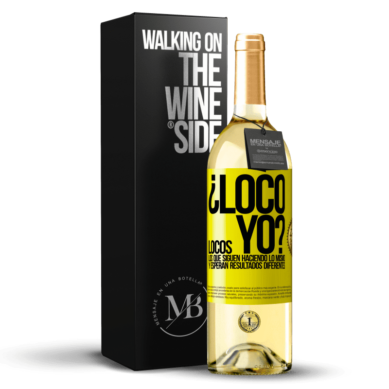 29,95 € Envío gratis | Vino Blanco Edición WHITE ¿Loco yo? Locos los que siguen haciendo lo mismo y esperan resultados diferentes Etiqueta Amarilla. Etiqueta personalizable Vino joven Cosecha 2024 Verdejo