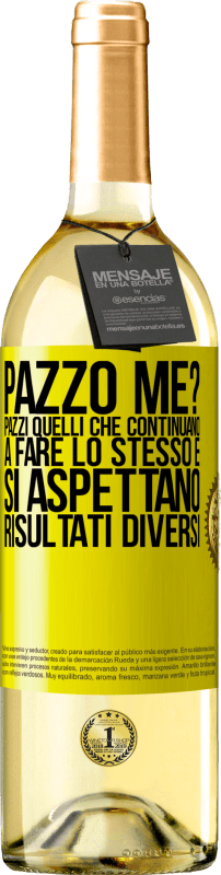 29,95 € | Vino bianco Edizione WHITE pazzo me? Pazzi quelli che continuano a fare lo stesso e si aspettano risultati diversi Etichetta Gialla. Etichetta personalizzabile Vino giovane Raccogliere 2024 Verdejo