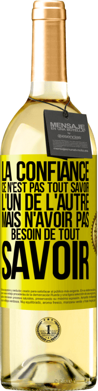 29,95 € | Vin blanc Édition WHITE La confiance ce n'est pas tout savoir l'un de l'autre, mais n'avoir pas besoin de tout savoir Étiquette Jaune. Étiquette personnalisable Vin jeune Récolte 2025 Verdejo