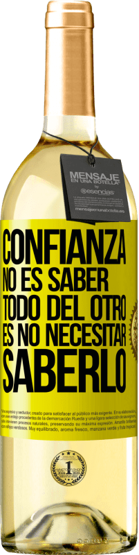 29,95 € | Vino Blanco Edición WHITE Confianza no es saber todo del otro. Es no necesitar saberlo Etiqueta Amarilla. Etiqueta personalizable Vino joven Cosecha 2025 Verdejo