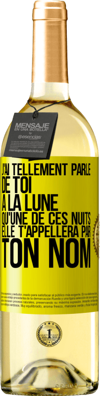 29,95 € Envoi gratuit | Vin blanc Édition WHITE J'ai tellement parlé de toi à la Lune qu'une de ces nuits elle t'appellera par ton nom Étiquette Jaune. Étiquette personnalisable Vin jeune Récolte 2023 Verdejo