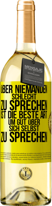 Kostenloser Versand | Weißwein WHITE Ausgabe Über niemanden schlecht zu sprechen ist die beste Art, um gut über sich selbst zu sprechen Gelbes Etikett. Anpassbares Etikett Junger Wein Ernte 2023 Verdejo