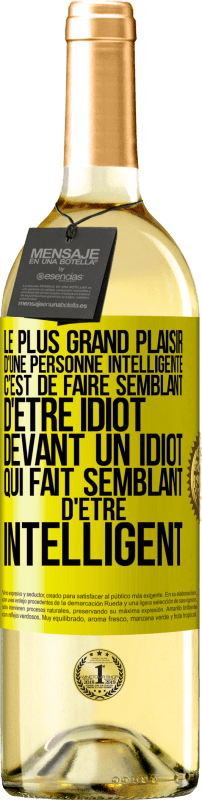 «Le plus grand plaisir d'une personne intelligente c'est de faire semblant d'être idiot devant un idiot qui fait semblant d'être» Édition WHITE