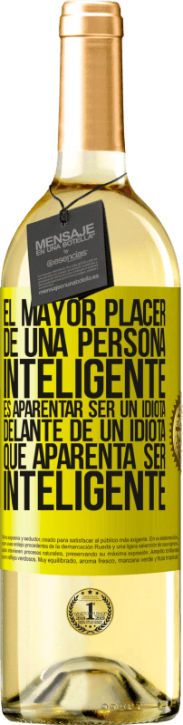 «El mayor placer de una persona inteligente, es aparentar ser un idiota delante de un idiota que aparenta ser inteligente» Edición WHITE