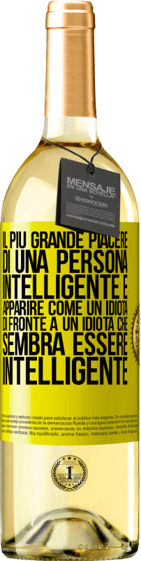 «Il più grande piacere di una persona intelligente è apparire come un idiota di fronte a un idiota che sembra essere» Edizione WHITE