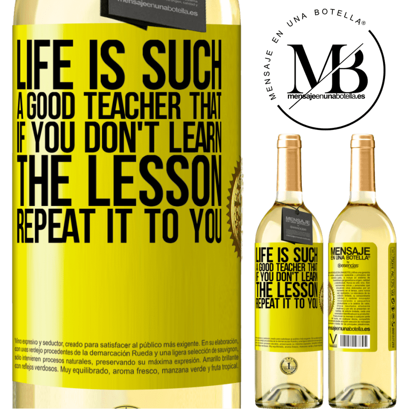 29,95 € Free Shipping | White Wine WHITE Edition Life is such a good teacher that if you don't learn the lesson, repeat it to you Yellow Label. Customizable label Young wine Harvest 2022 Verdejo