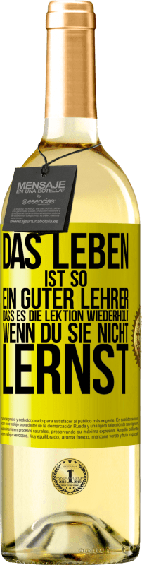 Kostenloser Versand | Weißwein WHITE Ausgabe Das Leben ist so ein guter Lehrer, dass es die Lektion wiederholt, wenn du sie nicht lernst Gelbes Etikett. Anpassbares Etikett Junger Wein Ernte 2023 Verdejo