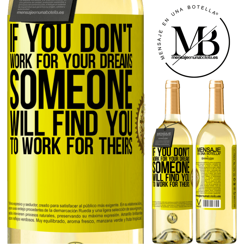 29,95 € Free Shipping | White Wine WHITE Edition If you don't work for your dreams, someone will find you to work for theirs Yellow Label. Customizable label Young wine Harvest 2024 Verdejo