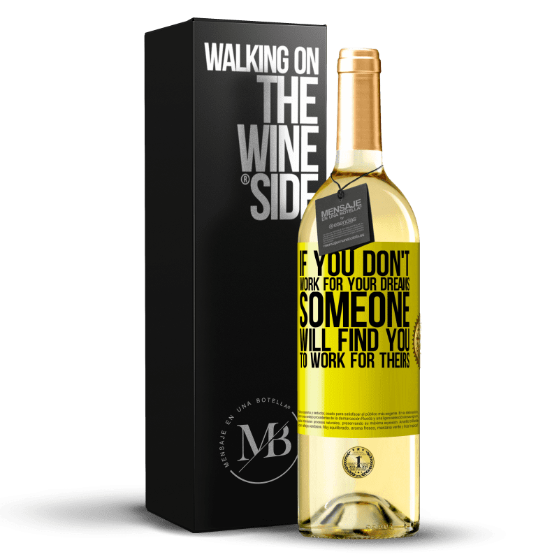 29,95 € Free Shipping | White Wine WHITE Edition If you don't work for your dreams, someone will find you to work for theirs Yellow Label. Customizable label Young wine Harvest 2023 Verdejo