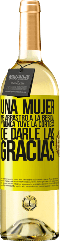 «Una mujer me arrastró a la bebida...Y nunca tuve la cortesía de darle las gracias» Edición WHITE