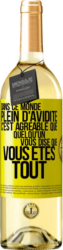 29,95 € | Vin blanc Édition WHITE Dans ce monde plein d'avidité c'est agréable que quelqu'un vous dise que vous êtes tout Étiquette Jaune. Étiquette personnalisable Vin jeune Récolte 2024 Verdejo